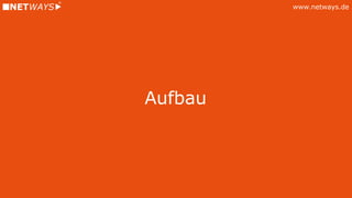 www.netways.de
Aufbau
 