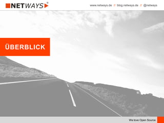 www.netways.de // blog.netways.de // @netways
We love Open Source
ÜBERBLICK
 