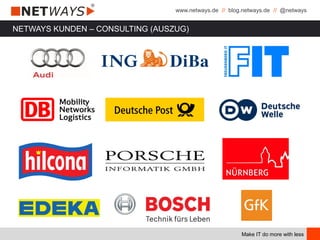 www.netways.de // blog.netways.de // @netways
Make IT do more with less
NETWAYS KUNDEN – CONSULTING (AUSZUG)
 