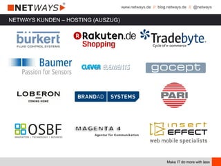 www.netways.de // blog.netways.de // @netways
Make IT do more with less
NETWAYS KUNDEN – HOSTING (AUSZUG)
 