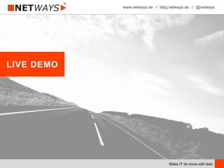 www.netways.de // blog.netways.de // @netways
Make IT do more with less
LIVE DEMO
 