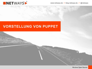 www.netways.de // blog.netways.de // @netways
We love Open Source
VORSTELLUNG VON PUPPET
 