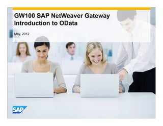 GW100 SAP NetWeaver Gateway
Introduction to OData
May, 2012




                              INTE
                                  RNA
                                     L
 