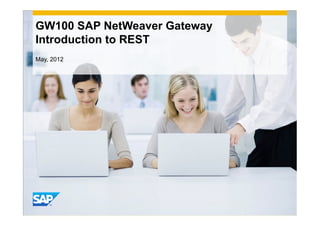 GW100 SAP NetWeaver Gateway
Introduction to REST
May, 2012




                              INTE
                                  RNA
                                     L
 