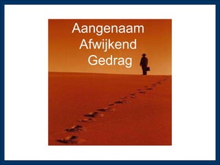Verschilmakers Aangenaam  Afwijkend  Gedrag 