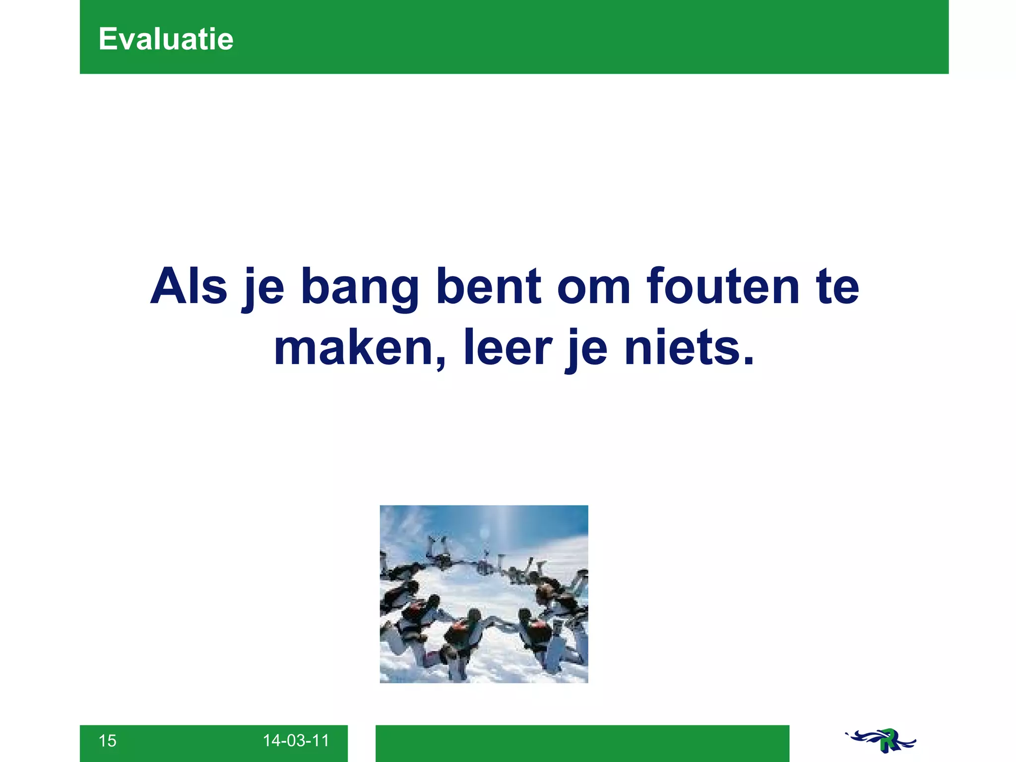 Evaluatie Als je bang bent om fouten te maken, leer je niets. 