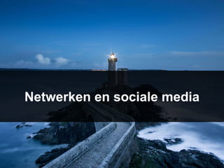 Netwerken en sociale media
 