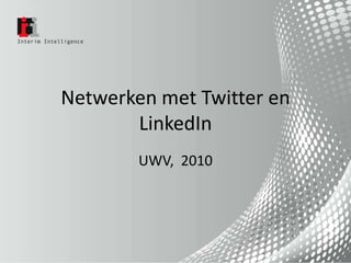 Netwerken met Twitter en LinkedIn UWV,  2010 