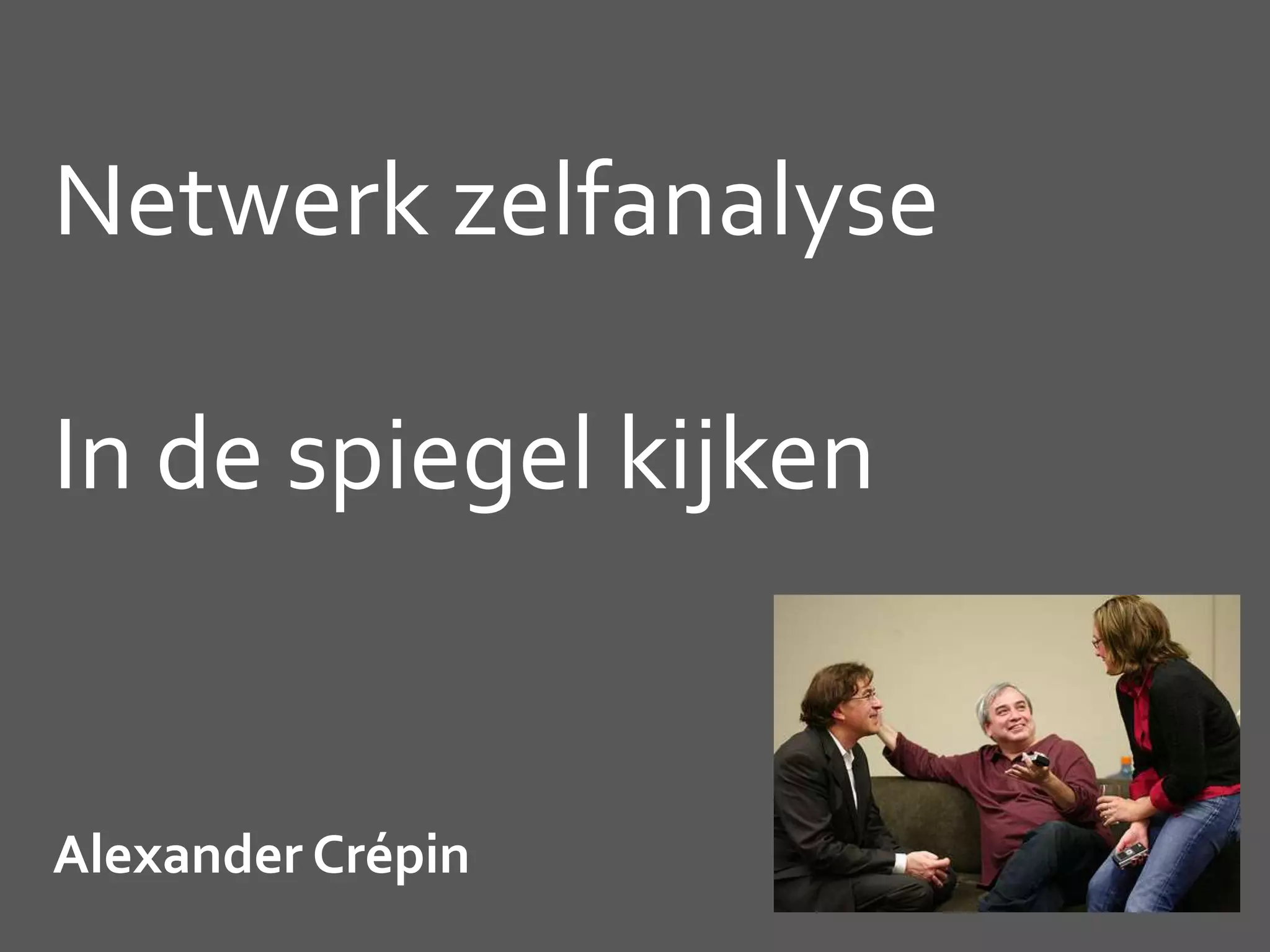 Netwerk zelfanalyse
In de spiegel kijken
Alexander Crépin
 