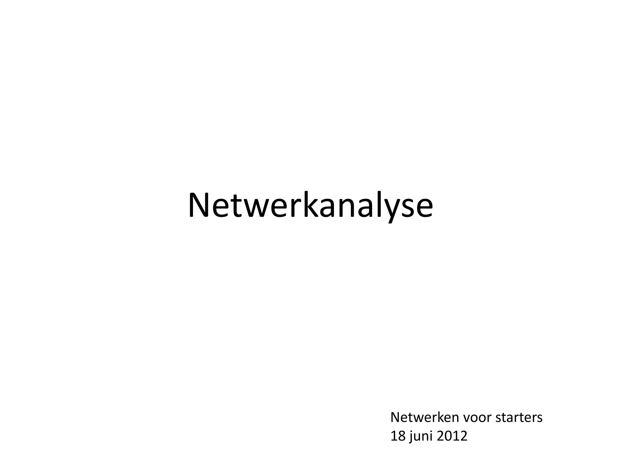 Netwerkanalyse




           Netwerken voor starters
           18 juni 2012
 