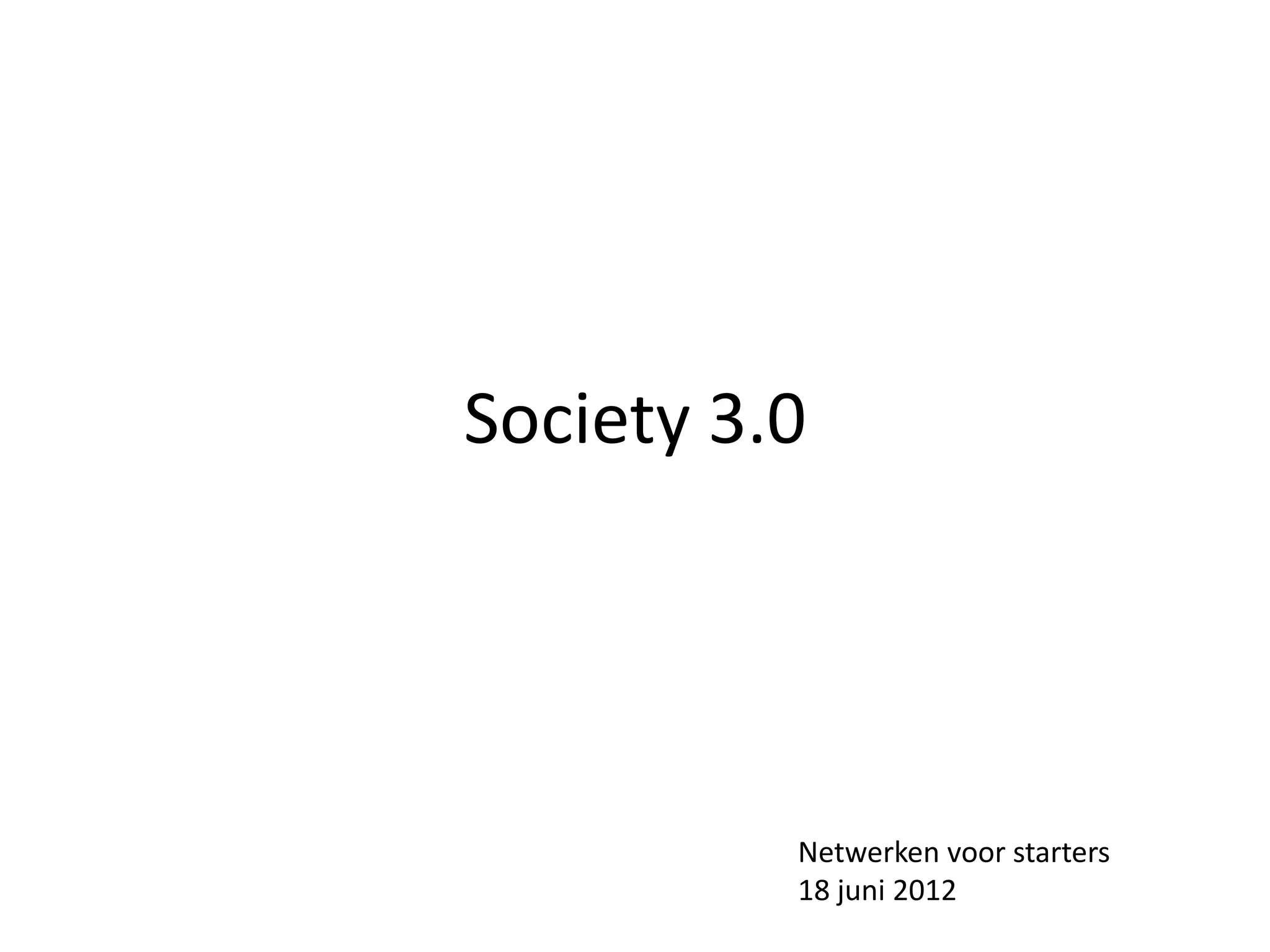 Society 3.0




          Netwerken voor starters
          18 juni 2012
 