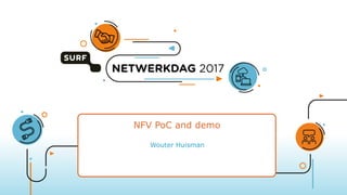 NFV PoC and demo
Wouter Huisman
 