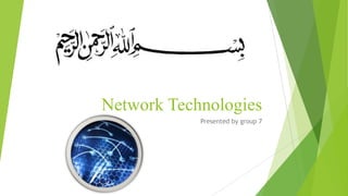 Network Technologies
Presented by group 7

 