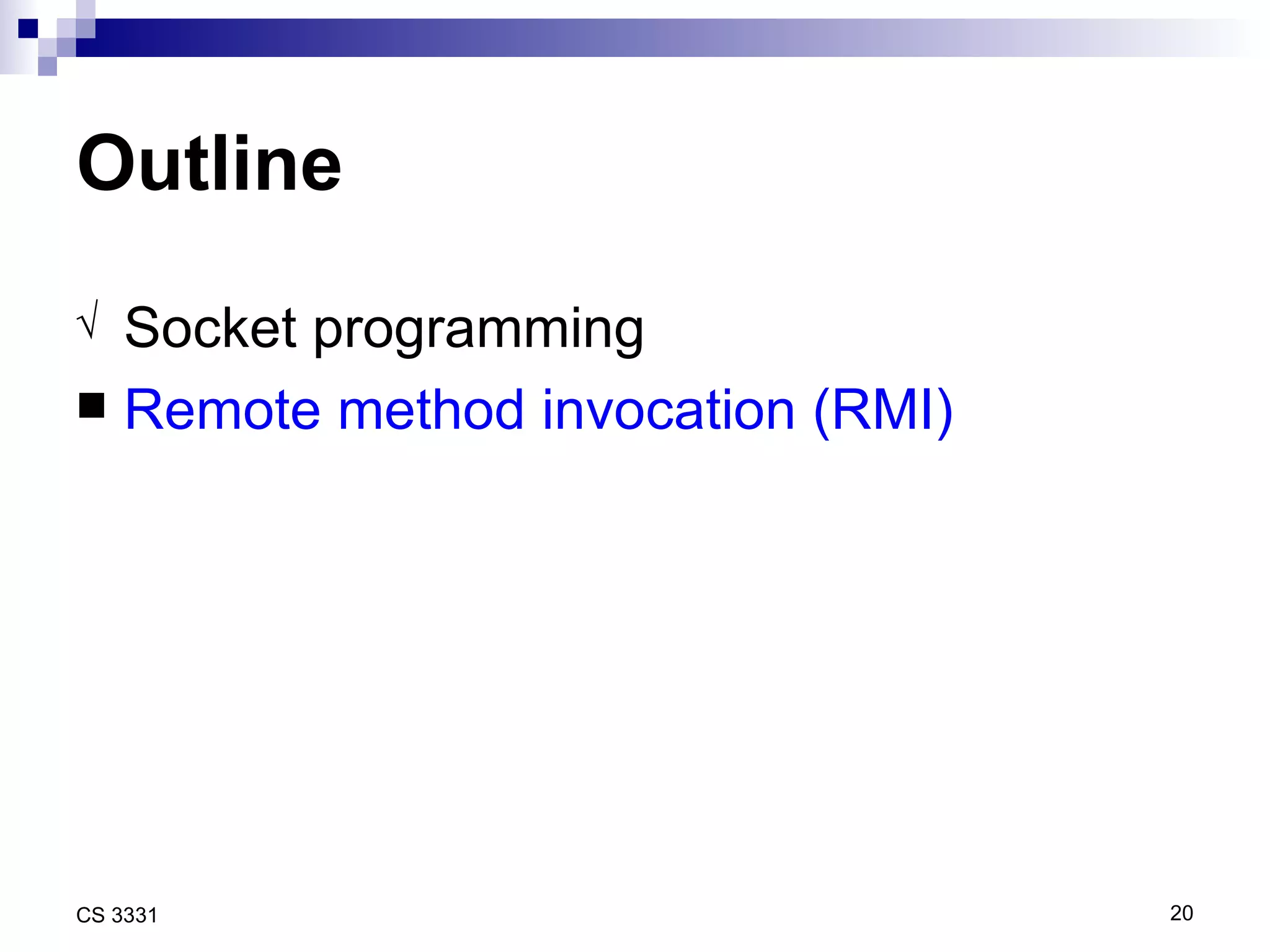 Outline Socket programming Remote method invocation (RMI) 