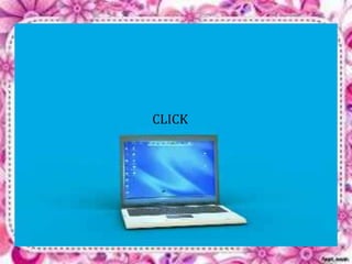 CLICK 
 
