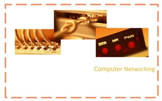 Computer Networking
 