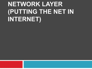 NETWORK LAYER
(PUTTING THE NET IN
INTERNET)
 
