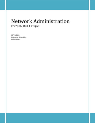 Network AdministrationIT278-02 Unit 1 Project10/17/2009Instructor: Brian AlleyJason Millett<br />Part I Essay Questions <br />,[object Object]