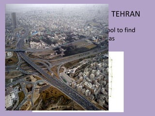• STEP 1 : Digitization.
• STEP 2 : Attaching attributes.
• STEP 3 : Use of network analyst tool to find
the shortest route using distance as
impedance.
TEHRAN
 