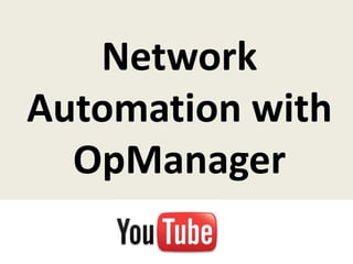 Network
Automation with
  OpManager
 