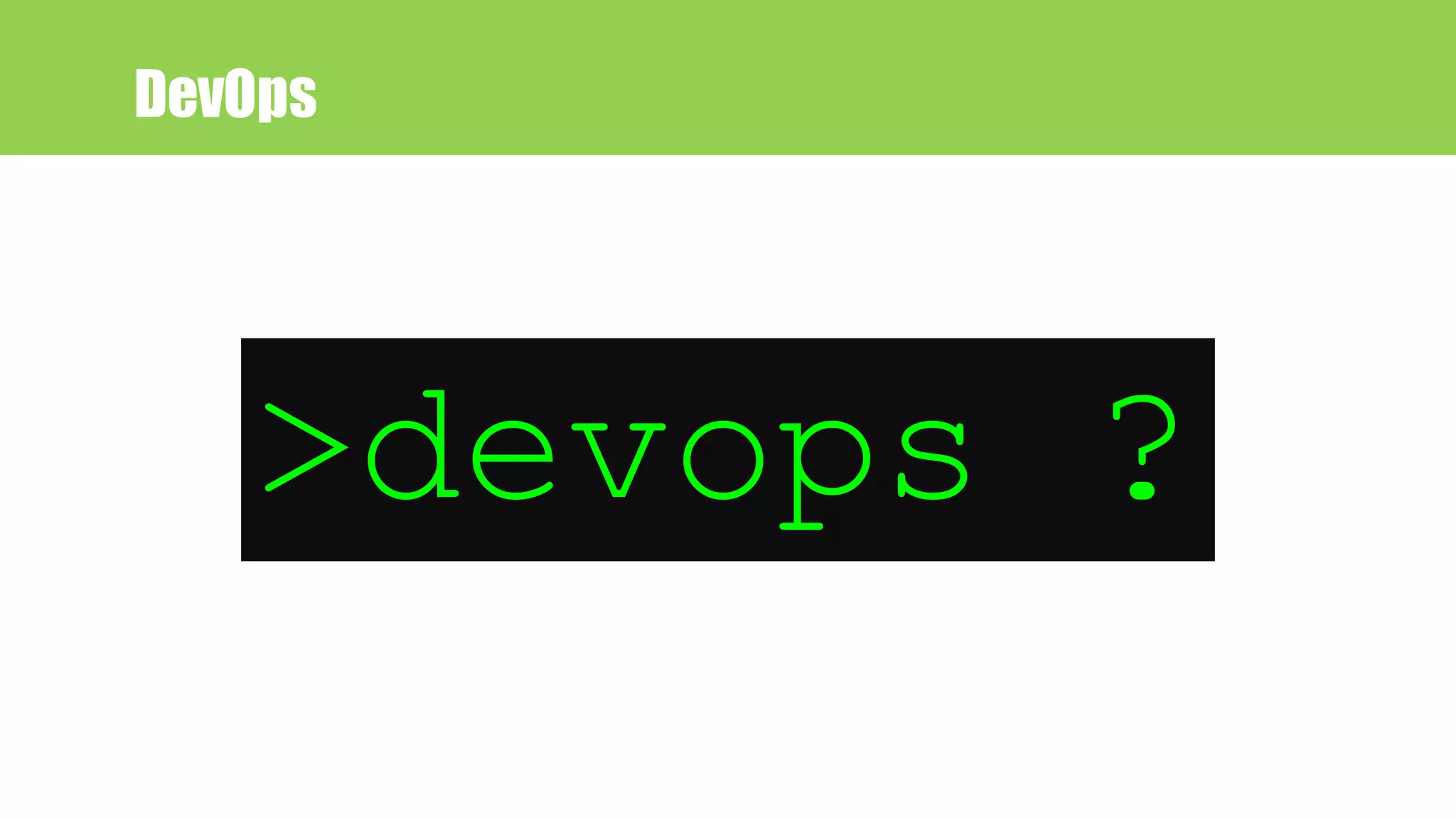 >devops ?
DevOps
 