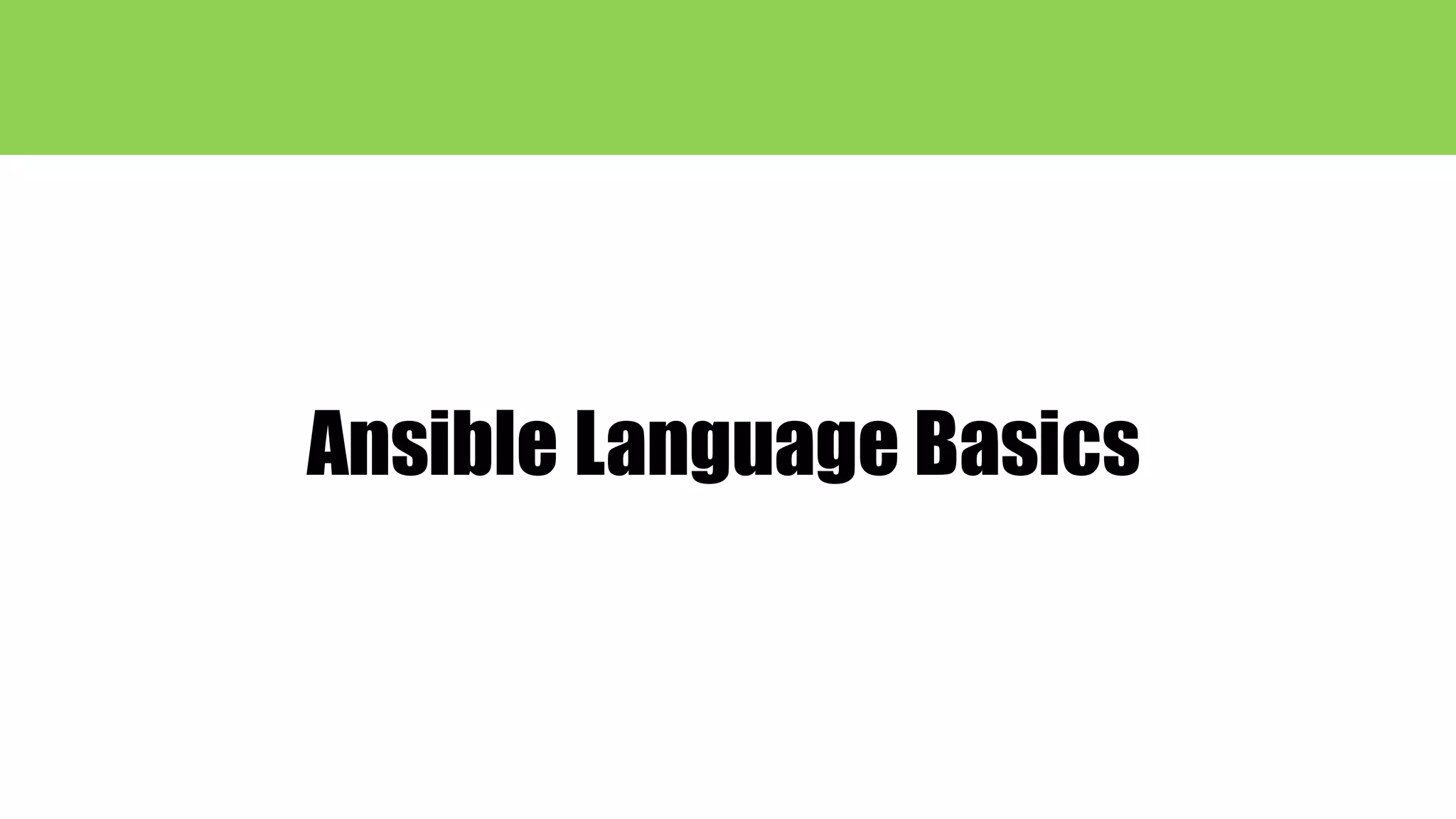 Ansible Language Basics
 