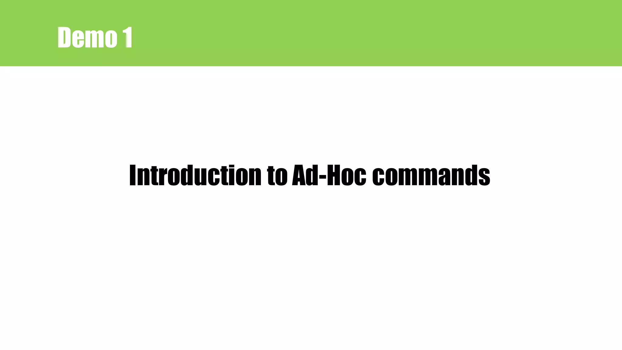 Demo 1
Introduction to Ad-Hoc commands
 