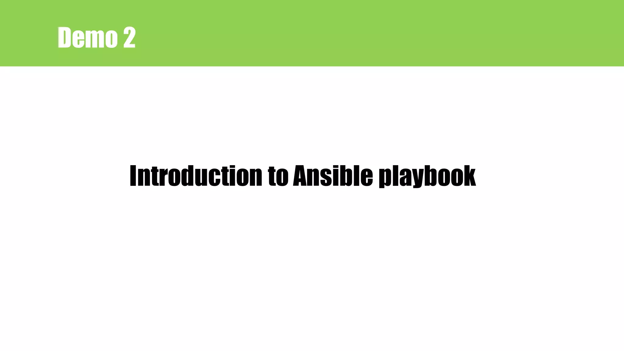 Demo 2
Introduction to Ansible playbook
 