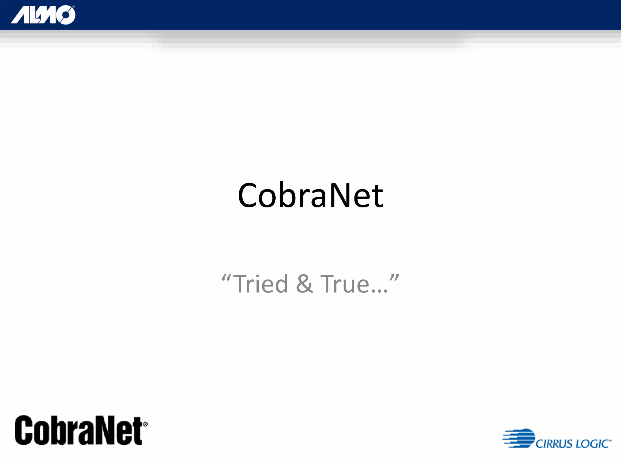 CobraNet
“Tried & True…”
 