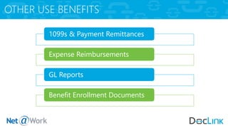 OTHER USE BENEFITS
1099s & Payment Remittances
Expense Reimbursements
GL Reports
Benefit Enrollment Documents
 