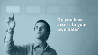 Do you have
access to your
own data?
 
