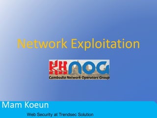 Network	Exploitation
Mam	Koeun
Web Security at Trendsec Solution
 