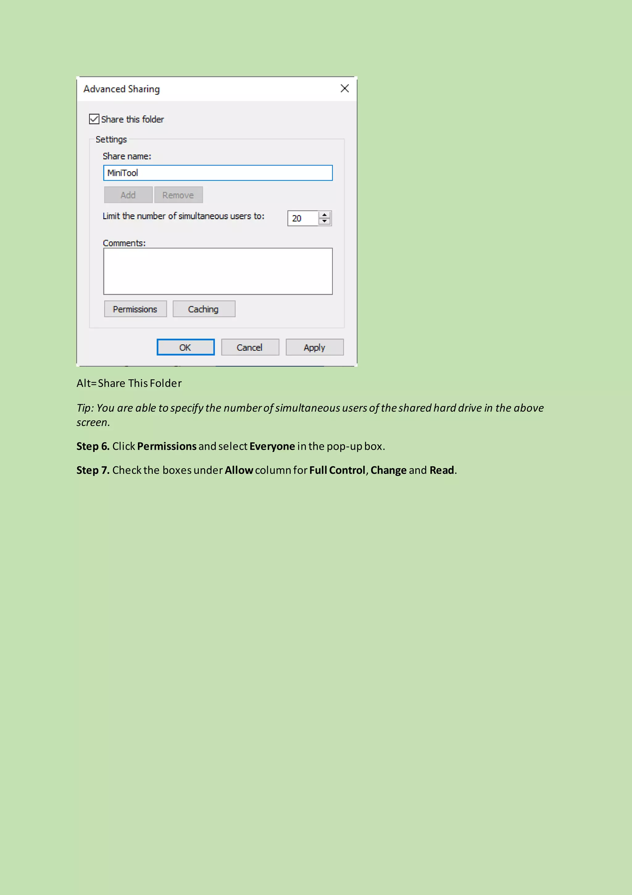 Alt=Share ThisFolder
Tip: You are able to specify the numberof simultaneoususersof theshared hard drive in the above
screen.
Step 6. Click PermissionsandselectEveryone inthe pop-upbox.
Step 7. Checkthe boxesunderAllowcolumnforFull Control,Change and Read.
 