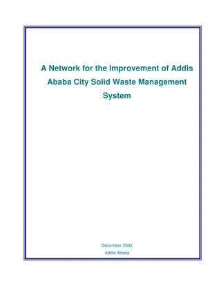 A Network for the Improvement of Addis
Ababa City Solid Waste Management
System
December 2002
Addis Ababa
 