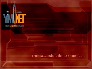 renew…educate…connect… 