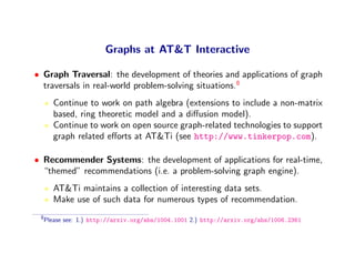 Graphs at AT&T Interactive

• Graph Traversal: the development of theories and applications of graph
  traversals in real-...