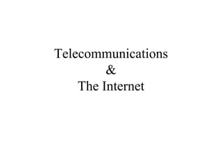 Telecommunications
&
The Internet
 