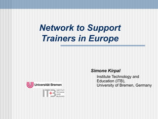 Network to Support Trainers in Europe ,[object Object],[object Object]