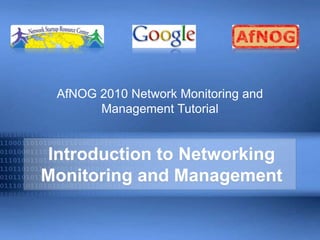 Introduction to Networking
Monitoring and Management
AfNOG 2010 Network Monitoring and
Management Tutorial
 