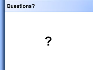 Questions?
?
 