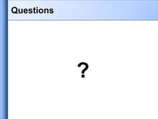 Questions
?
 