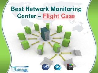 Best Network Monitoring
Center – Flight Case
 