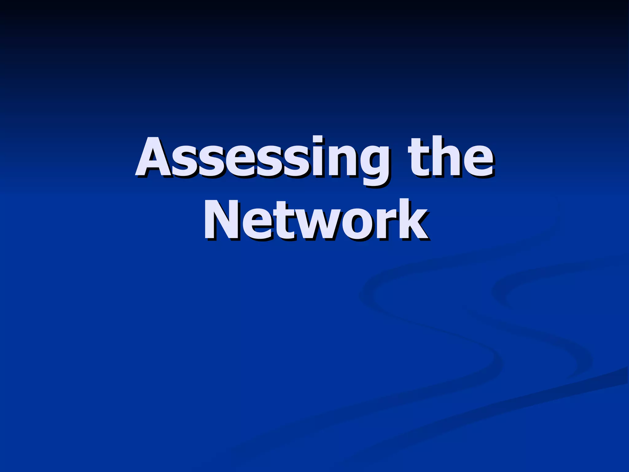Assessing the Network 