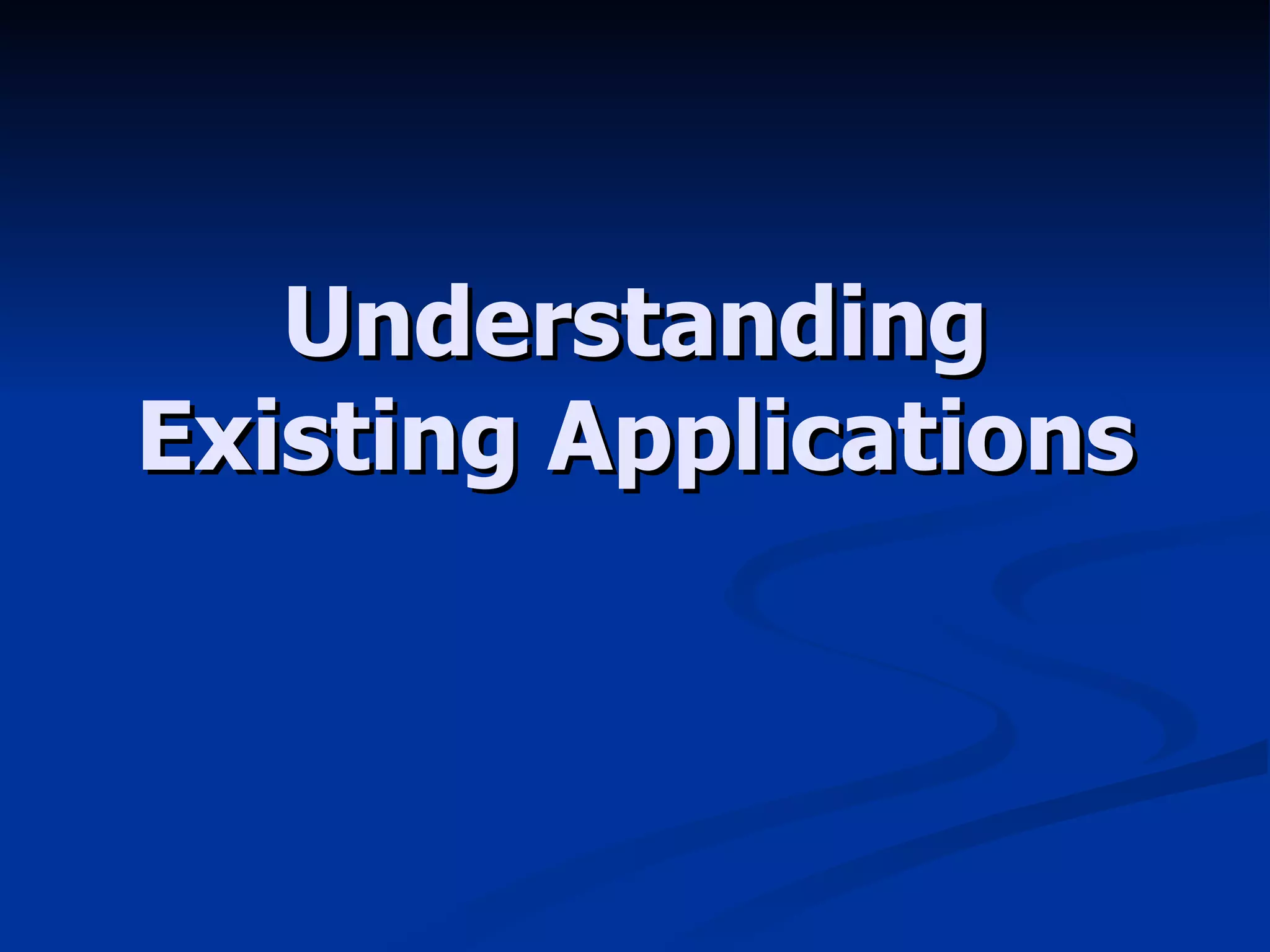 Understanding Existing Applications 