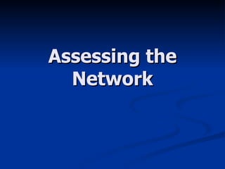Assessing the Network 