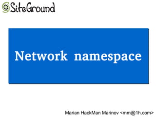 Network namespaceNetwork namespace
Marian HackMan Marinov <mm@1h.com>
 