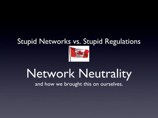 [object Object],Network   Neutrality and how we brought this on ourselves. 