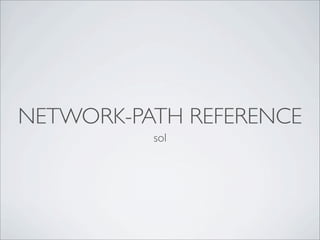NETWORK-PATH REFERENCE
          sol
 
