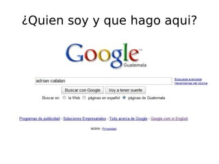 ¿Quien soy y que hago aqui?
 