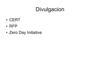 Divulgacion
●   CERT
●   RFP
●   Zero Day Initiative
 